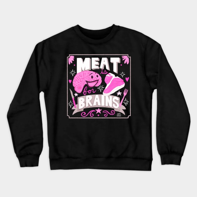 Meat is for Brains Crewneck Sweatshirt by Annelie